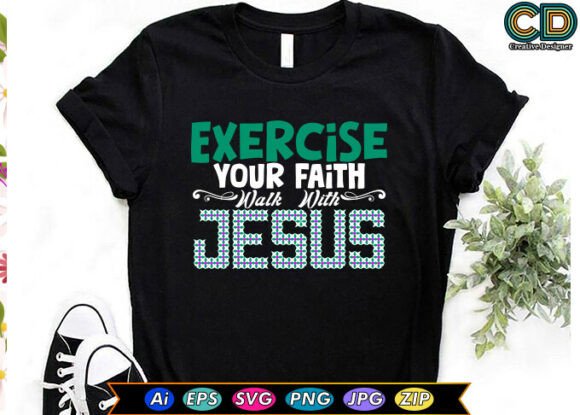 EXERCISE YOUR FAITH, WALK with JESUS Graphics & T-Shirt Designs