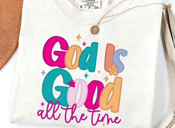 God is Good All the Time Graphics for T-Shirt Designs