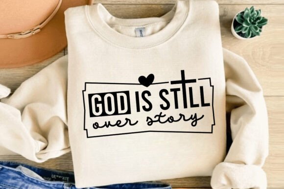 God Is Still Over Story SVG: Graphics for T-Shirt Designs