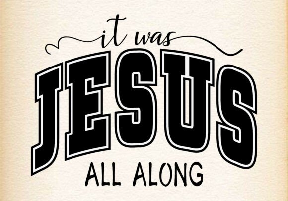 It Was Jesus All Along Graphics for T-Shirt Designs
