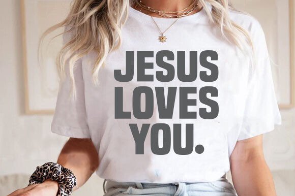 Jesus Loves You PNG SVG — Graphics for T-Shirt Designs
