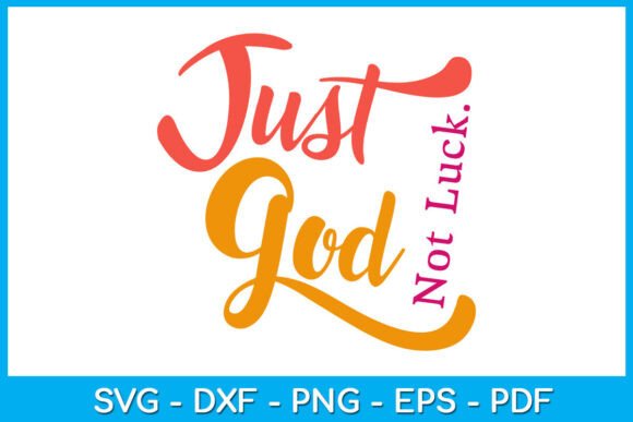 Just God Not Luck Christian SVG Graphics for T-Shirt Designs