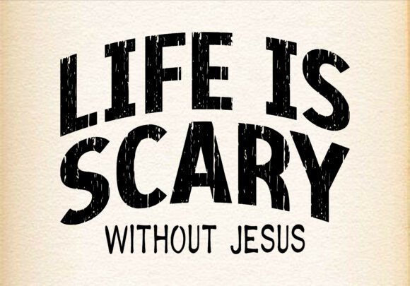 Life is Scary Without Jesus Graphics: T-Shirt Designs