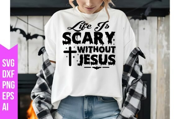 Life is Scary Without Jesus SVG Graphics for T-Shirt Designs